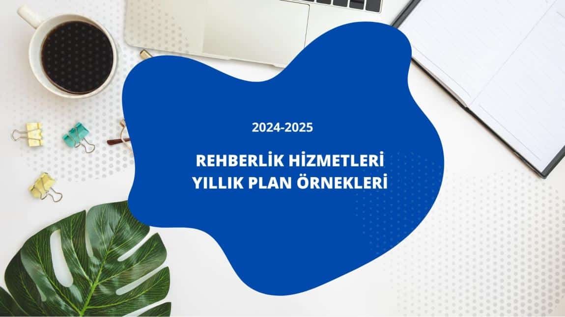 2024-2025 EĞİTİM-ÖĞRETİM YILI OKUL REHBERLİK PLANI ÖRNEKLERİ